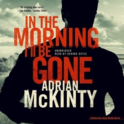 Cover for Adrian McKinty · In the Morning I'll Be Gone (CD) (2014)