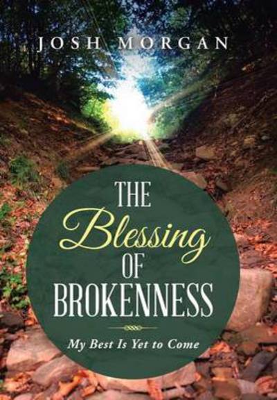 Cover for Josh Morgan · The Blessing of Brokenness: My Best is Yet to Come (Hardcover Book) (2014)