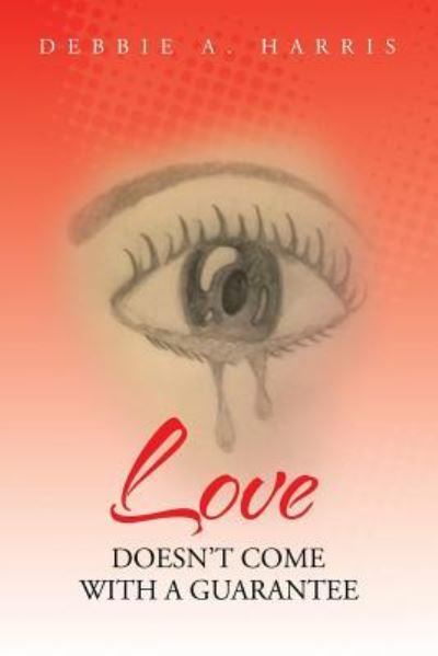 Love Doesn't Come with a Guarantee - Debbie Harris - Livres - Authorhouse - 9781491819951 - 11 novembre 2013