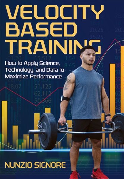 Velocity-Based Training: How to Apply Science, Technology, and Data to Maximize Performance - Nunzio Signore - Bøger - Human Kinetics Publishers - 9781492599951 - 19. maj 2021