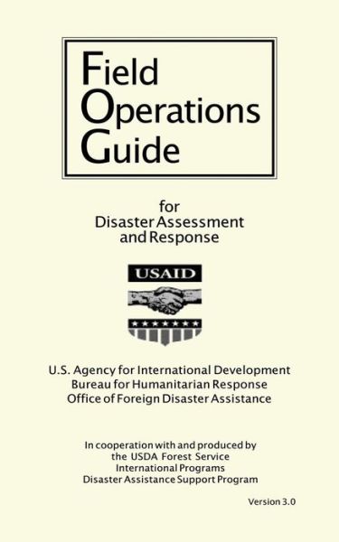 Cover for U S Agency for International Development · Field Operations Guide for Disaster Assessment and Response: Version 3.0 (Paperback Book) (2013)