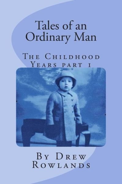 Tales of an Ordinary Man (The Childhood Years) Part One - Mr Drew Rowlands - Bøger - Createspace - 9781494933951 - 8. januar 2014