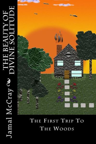 Cover for Jamal a Mccray · The Beauty of Divine Solitude: the First Trip to the Woods (Paperback Book) (2014)