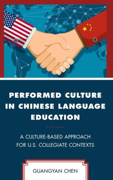 Cover for Guangyan Chen · Performed Culture in Chinese Language Education: A Culture-Based Approach for U.S. Collegiate Contexts (Hardcover Book) (2020)