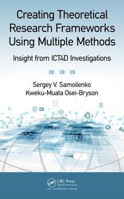 Cover for Samoilenko, Sergey V. (Averett University, Danville, Virginia, USA) · Creating Theoretical Research Frameworks using Multiple Methods: Insight from ICT4D Investigations (Hardcover Book) (2017)