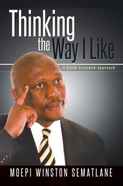 Cover for Moepi Winston Sematlane · Thinking the Way I Like: a Faith - Actioned Approach (Paperback Book) (2015)