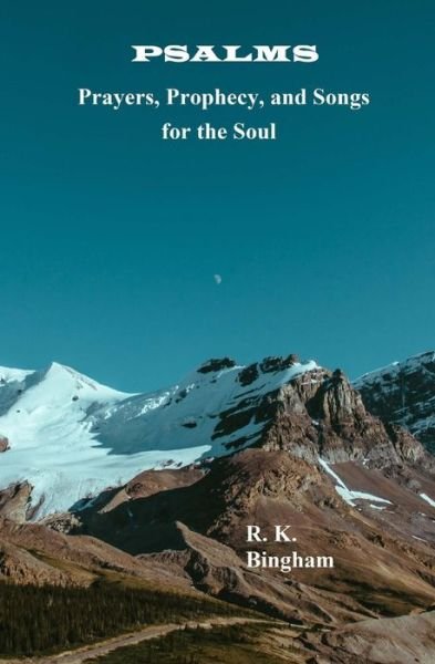 Cover for R K Bingham · Psalms: Prayers, Prophecy, and Songs for the Soul (Pocketbok) (2014)