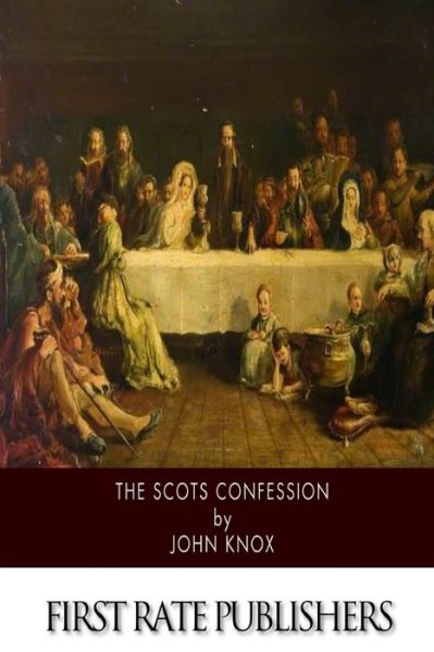 The Scots Confession - John Knox - Kirjat - Createspace - 9781500201951 - sunnuntai 15. kesäkuuta 2014