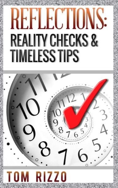 Reflections: Reality Checks & Timeless Tips - Tom Rizzo - Livros - CreateSpace Independent Publishing Platf - 9781502335951 - 2 de outubro de 2014