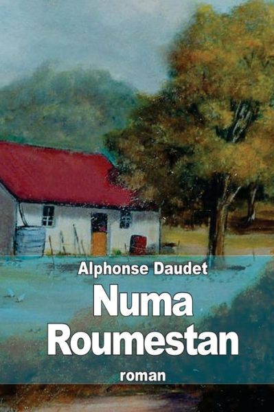 Numa Roumestan - Alphonse Daudet - Books - CreateSpace Independent Publishing Platf - 9781503156951 - November 9, 2014