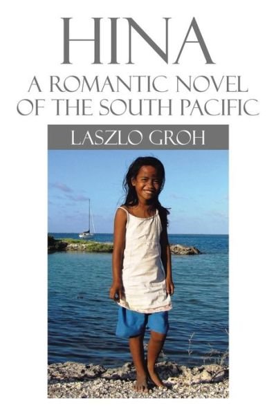 Cover for Laszlo Groh · Hina: a Romantic Novel of the South Pacific (Paperback Book) (2014)