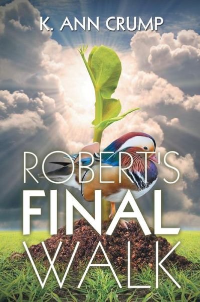 Robert's Final Walk - K Ann Crump - Books - Xlibris Corporation - 9781503552951 - April 9, 2015