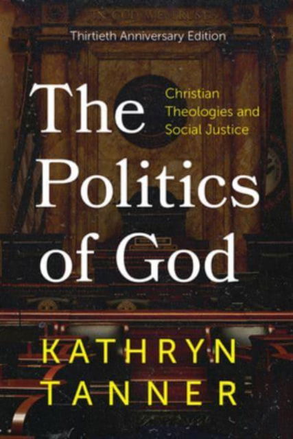 Cover for Kathryn Tanner · The Politics of God: Christian Theologies and Social Justice, Thirtieth Anniversary Edition (Hardcover Book) (2022)