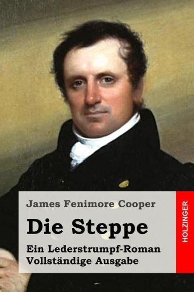 Cover for James Fenimore Cooper · Die Steppe: Ein Lederstrumpf-roman. Vollstandige Ausgabe (Paperback Book) (2015)