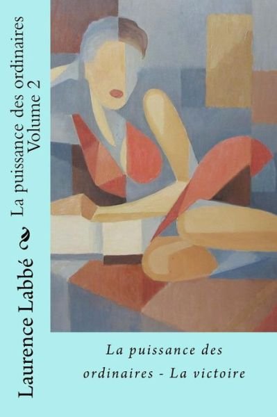 Cover for Labbe Laurence · La Puissance Des Ordinaires - Volume 2: La Victoire (Paperback Book) (2015)