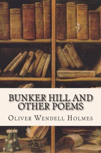 Cover for Oliver Wendell Holmes · Bunker Hill and Other Poems (Paperback Bog) (2015)