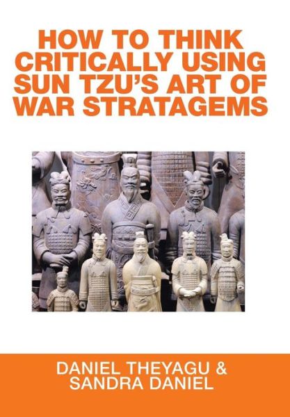 Cover for Daniel Theyagu · How to Think Critically Using Sun Tzu's Art of War Stratagems (Hardcover Book) (2016)