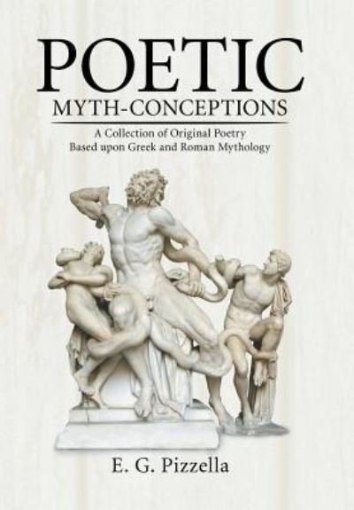 Cover for E G Pizzella · Poetic Myth-Conceptions (Hardcover bog) (2016)