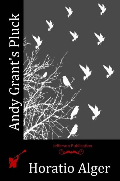 Cover for Alger, Horatio, Jr · Andy Grant's Pluck (Paperback Book) (2015)