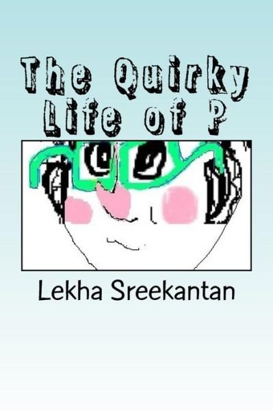 Cover for Lekha Sreekantan · The Quirky Life of P (Paperback Bog) (2016)