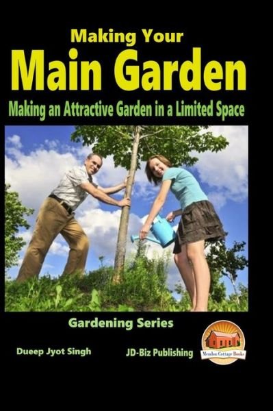 Cover for Dueep Jyot Singh · Making Your Main Garden - Making an Attractive Garden in a Limited Space (Paperback Book) (2015)