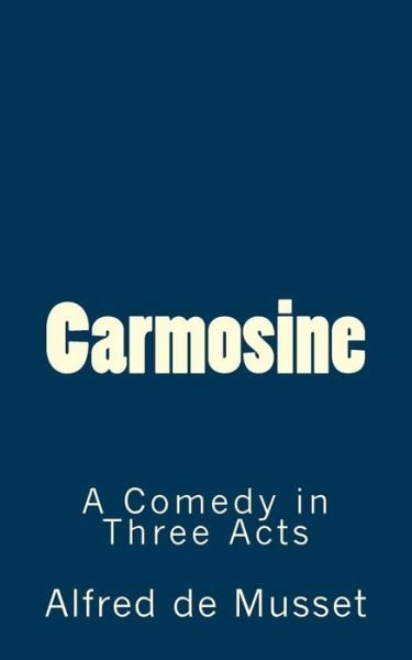 Cover for Alfred De Musset · Carmosine: a Comedy in Three Acts (Paperback Book) (2015)
