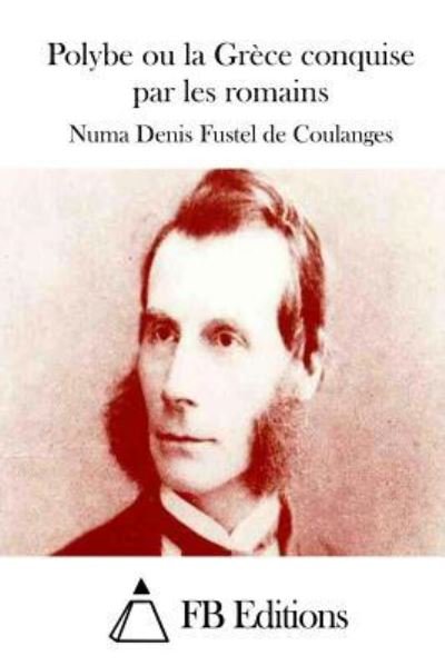 Cover for Numa Denis Fustel De Coulanges · Polybe ou la Grece conquise par les romains (Taschenbuch) (2015)