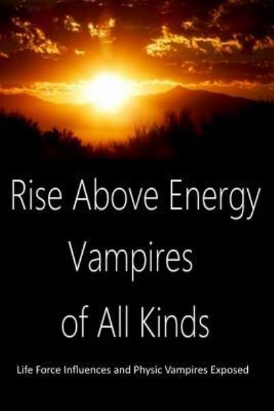 Cover for Dan Harp · Rise Above Energy Vampires of All Kinds : Life Force Influences and Physic Vampires Exposed (Pocketbok) (2016)