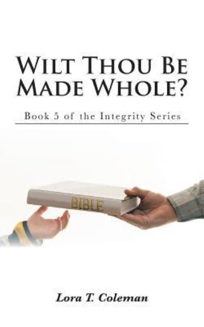 Cover for Lora T Coleman · Wilt Thou Be Made Whole? (Paperback Book) (2016)