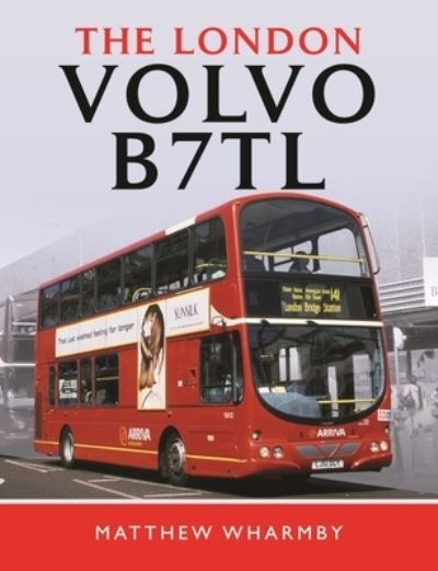 Cover for Matthew, Wharmby, · The London Volvo B7TL (Hardcover Book) (2021)