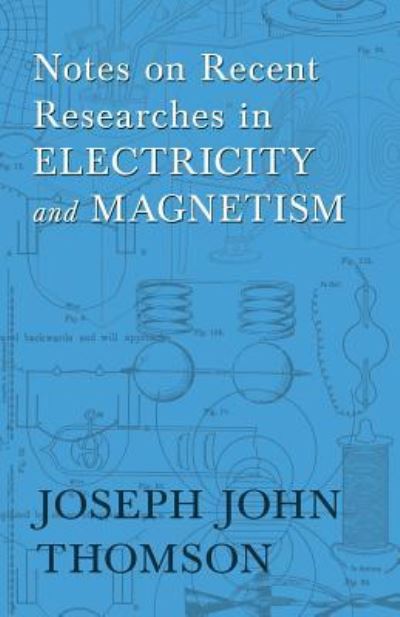 Cover for Joseph John Thomson · Notes on Recent Researches in Electricity and Magnetism (Pocketbok) (2019)