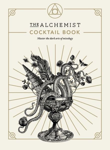 Cover for The Alchemist · The Alchemist Cocktail Book: Master the dark arts of mixology (Hardcover Book) (2021)