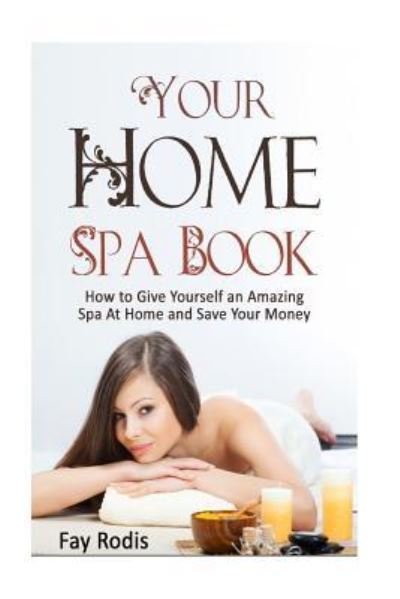 Cover for Fay Rodis · Your Home Spa Book (Paperback Book) (2016)