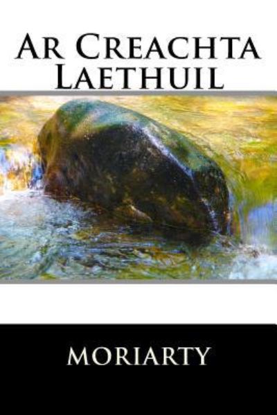 Ar Creachta Laethuil - Dean Moriarty - Kirjat - Createspace Independent Publishing Platf - 9781530448951 - torstai 10. maaliskuuta 2016