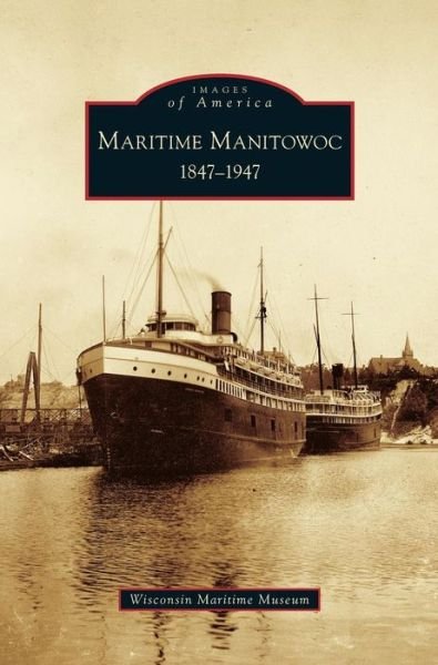 Cover for Wisconsin Maritime Museum · Maritime Manitowoc (Hardcover Book) (2006)