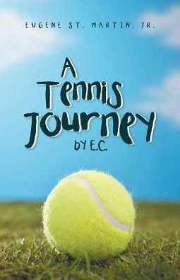 Cover for Euge St. Martin Jr. · A Tennis Journey by E.c. (Paperback Book) (2016)