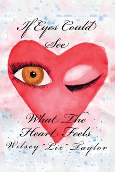 Cover for Wilsey Taylor · If Eyes Could See What the Heart Feels (Paperback Book) (2019)