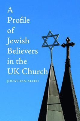 Cover for Allen, Jonathan (University of Brighton UK) · A Profile of Jewish Believers in the UK Church (Paperback Book) (2018)