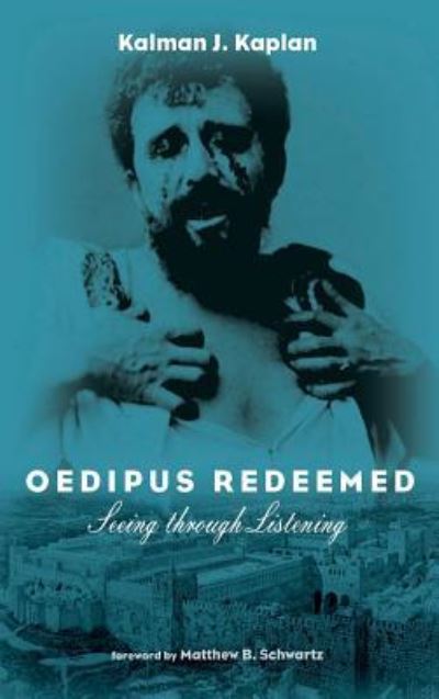 Cover for Kalman J Kaplan · Oedipus Redeemed: Seeing Through Listening (Gebundenes Buch) (2019)