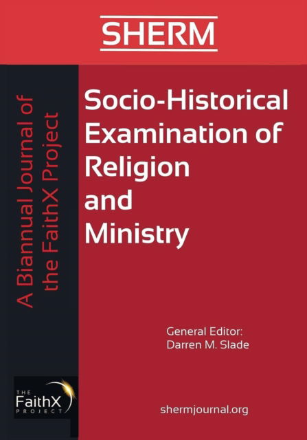 Darren M. Slade · Socio-Historical Examination of Religion and Ministry, Volume 1, Issue 1: A Biannual Journal of the Faithx Project - Socio-Historical Examination of Religion and Ministry (Paperback Book) (2019)