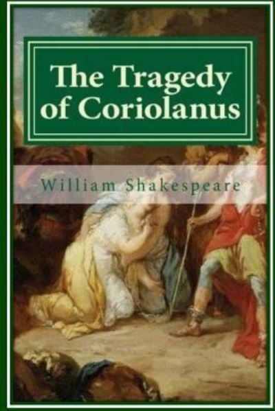 The Tragedy of Coriolanus - William Shakespeare - Books - Createspace Independent Publishing Platf - 9781533661951 - June 7, 2016