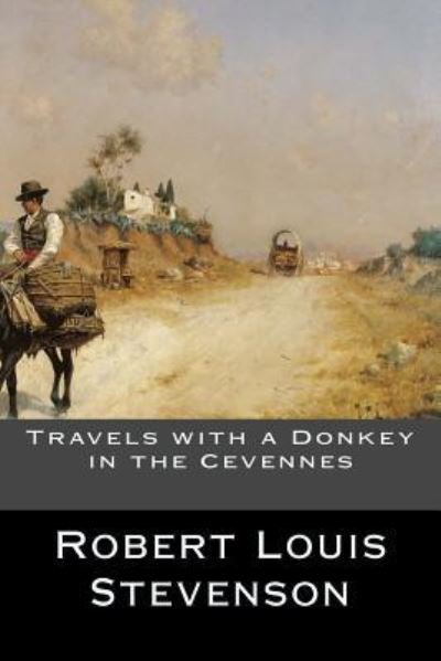 Travels with a Donkey in the Cevennes - Robert Louis Stevenson - Kirjat - Createspace Independent Publishing Platf - 9781536855951 - maanantai 1. elokuuta 2016