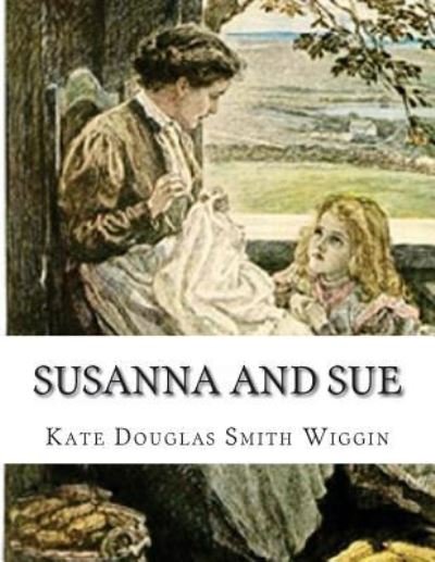 Cover for Kate Douglas Smith Wiggin · Susanna And Sue (Pocketbok) (2016)