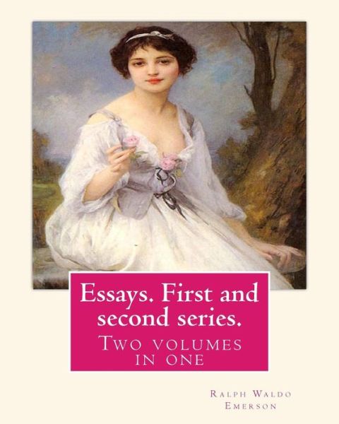 Essays. First and second series. By Ralph Waldo Emerson - Ralph Waldo Emerson - Books - Createspace Independent Publishing Platf - 9781537126951 - August 17, 2016
