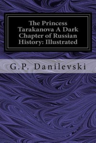 Cover for G P Danilevski · The Princess Tarakanova A Dark Chapter of Russian History (Paperback Book) (2016)