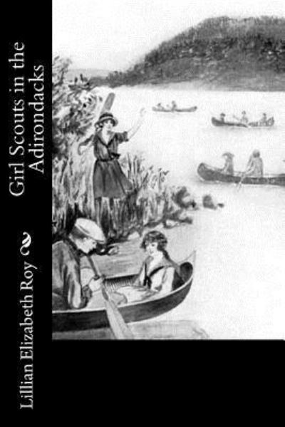 Girl Scouts in the Adirondacks - Lillian Elizabeth Roy - Książki - Createspace Independent Publishing Platf - 9781541338951 - 29 grudnia 2016