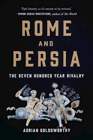 Cover for Adrian Goldsworthy · Rome And Persia: The Seven Hundred Year Rivalry (Book) (2025)