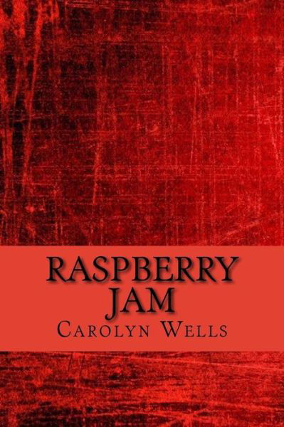 Raspberry jam - Carolyn Wells - Książki - Createspace Independent Publishing Platf - 9781542386951 - 6 stycznia 2017