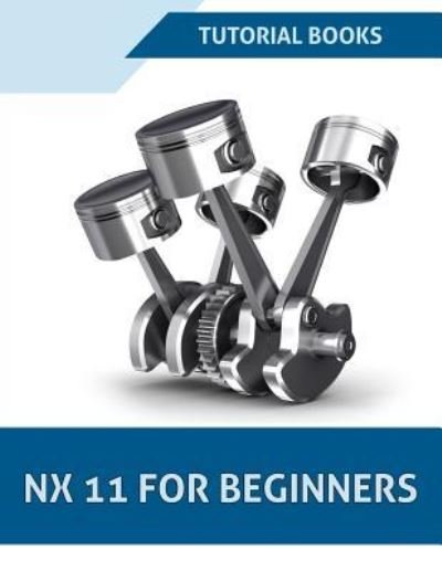 Cover for Tutorial Books · NX 11 For Beginners (Taschenbuch) (2017)