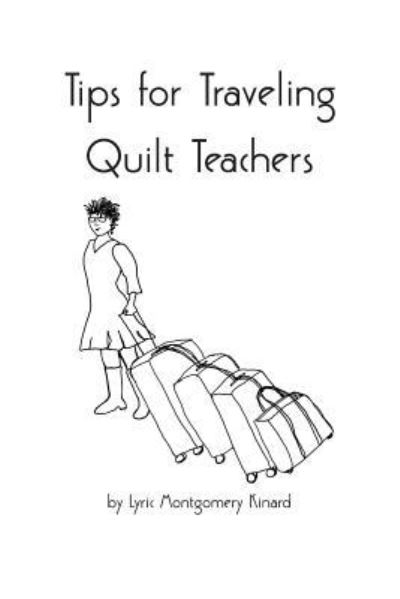 Cover for Lyric Montgomery Kinard · Tips for Traveling Quilt Teachers (Paperback Bog) (2017)